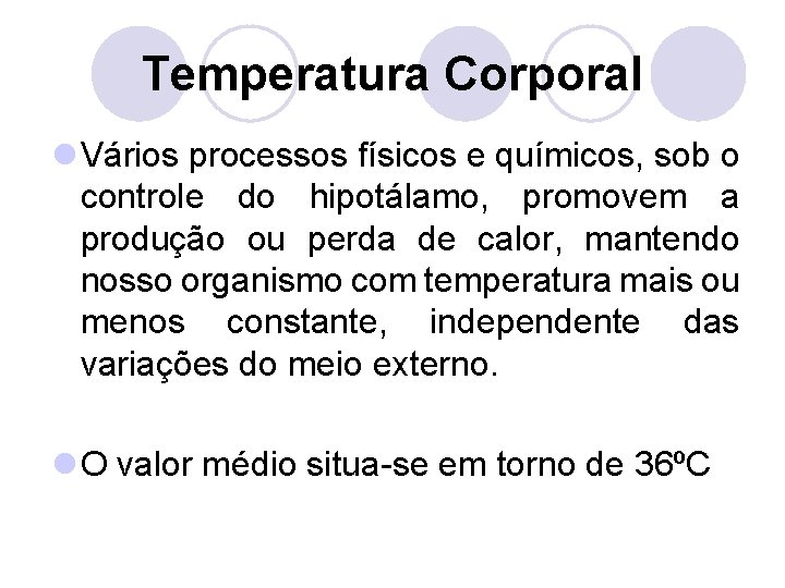 Temperatura Corporal l Vários processos físicos e químicos, sob o controle do hipotálamo, promovem