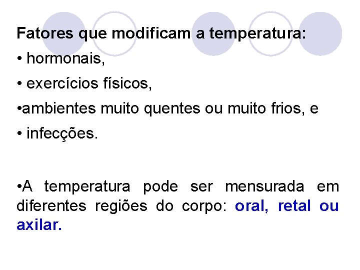 Fatores que modificam a temperatura: • hormonais, • exercícios físicos, • ambientes muito quentes