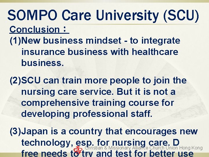 SOMPO Care University (SCU) Conclusion: (1)New business mindset - to integrate insurance business with SOMPO Care University (SCU) Conclusion: (1)New business mindset - to integrate insurance business with
