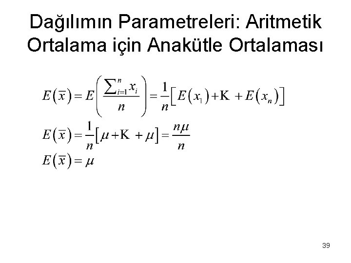 Dağılımın Parametreleri: Aritmetik Ortalama için Anakütle Ortalaması 39 