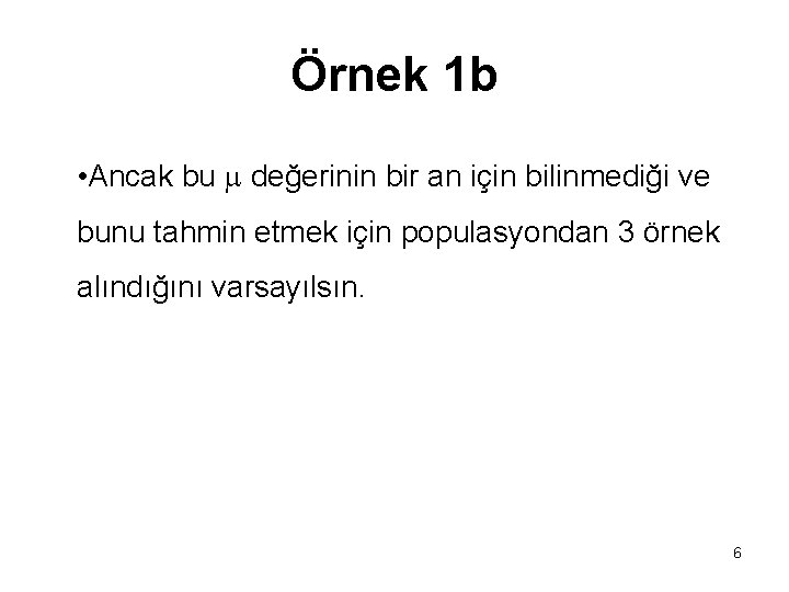 Örnek 1 b • Ancak bu değerinin bir an için bilinmediği ve bunu tahmin