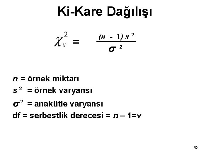 Ki-Kare Dağılışı = (n - 1) s 2 2 n = örnek miktarı s