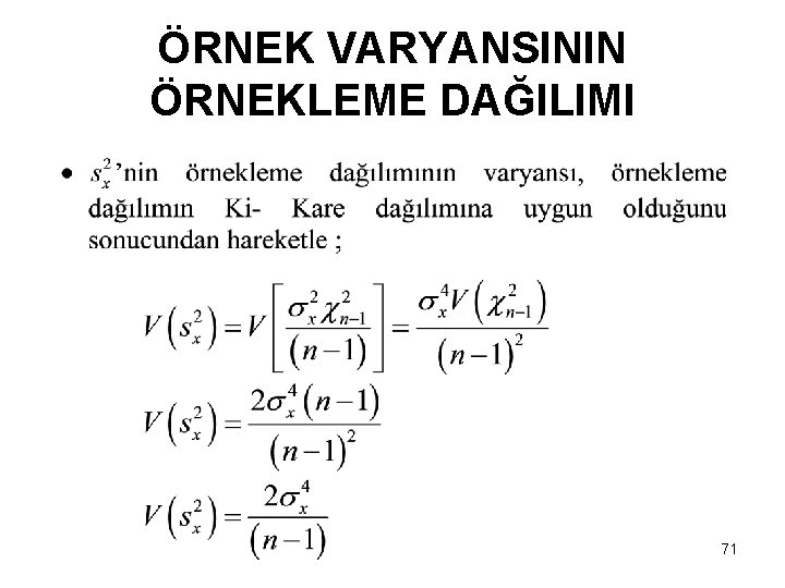 ÖRNEK VARYANSININ ÖRNEKLEME DAĞILIMI 71 ÖRNEK VARYANSININ ÖRNEKLEME DAĞILIMI 71