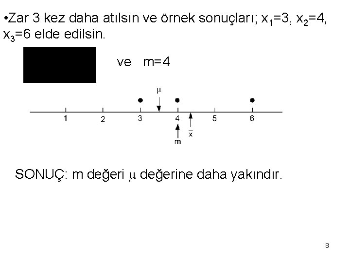  • Zar 3 kez daha atılsın ve örnek sonuçları; x 1=3, x 2=4,