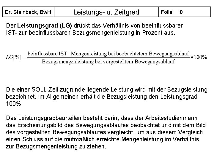 Dr. Steinbeck, Bw. H Leistungs- u. Zeitgrad Folie 0 Der Leistungsgrad (LG) drückt das