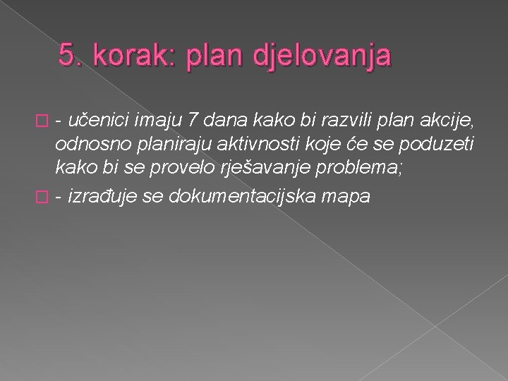 5. korak: plan djelovanja - učenici imaju 7 dana kako bi razvili plan akcije,