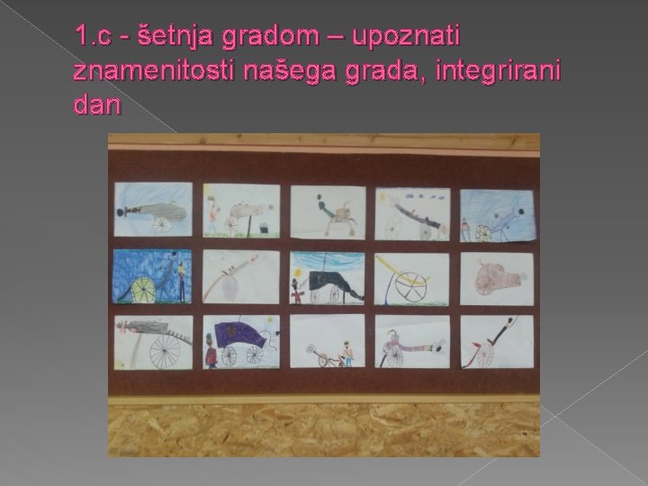 1. c - šetnja gradom – upoznati znamenitosti našega grada, integrirani dan 