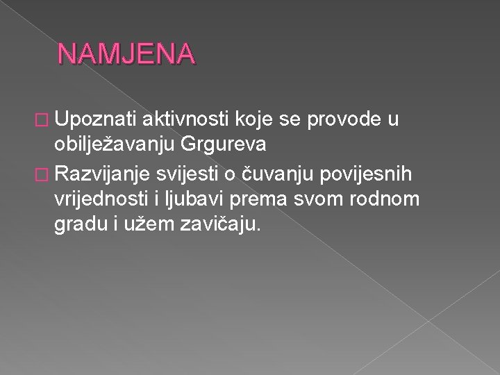 NAMJENA � Upoznati aktivnosti koje se provode u obilježavanju Grgureva � Razvijanje svijesti o