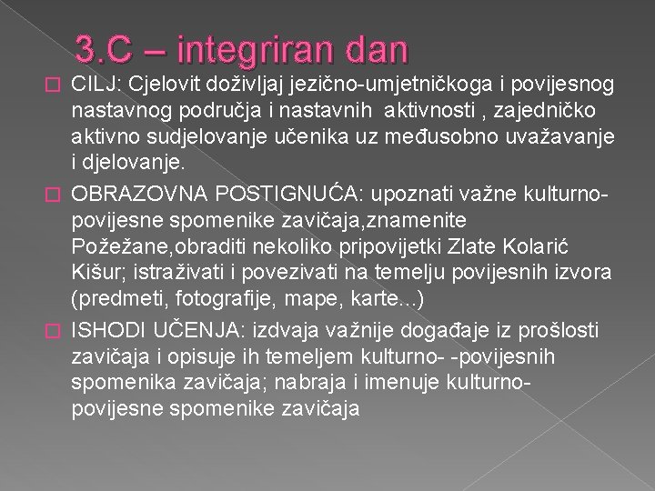 3. C – integriran dan CILJ: Cjelovit doživljaj jezično-umjetničkoga i povijesnog nastavnog područja i