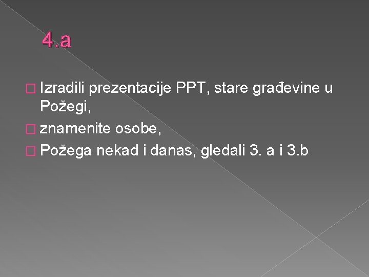 4. a � Izradili prezentacije PPT, stare građevine u Požegi, � znamenite osobe, �