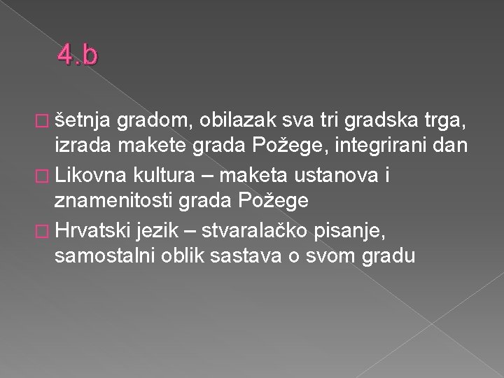 4. b � šetnja gradom, obilazak sva tri gradska trga, izrada makete grada Požege,