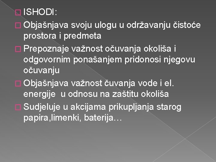 � ISHODI: � Objašnjava svoju ulogu u održavanju čistoće prostora i predmeta � Prepoznaje