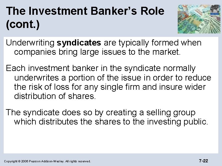 The Investment Banker’s Role (cont. ) Underwriting syndicates are typically formed when companies bring