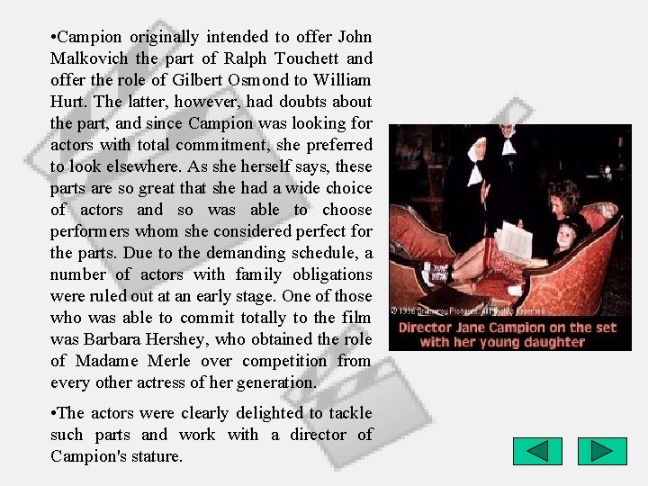  • Campion originally intended to offer John Malkovich the part of Ralph Touchett