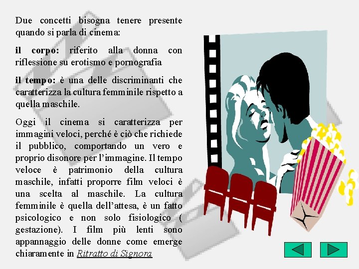 Due concetti bisogna tenere presente quando si parla di cinema: il corpo: riferito alla