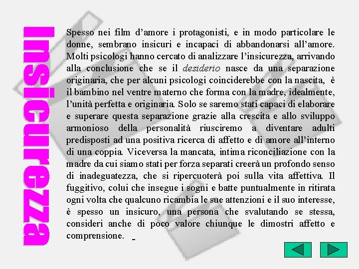 Spesso nei film d’amore i protagonisti, e in modo particolare le donne, sembrano insicuri