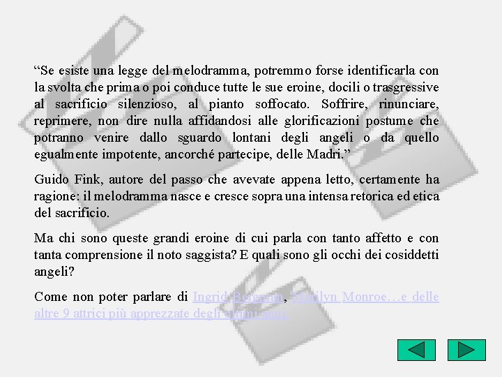 “Se esiste una legge del melodramma, potremmo forse identificarla con la svolta che prima