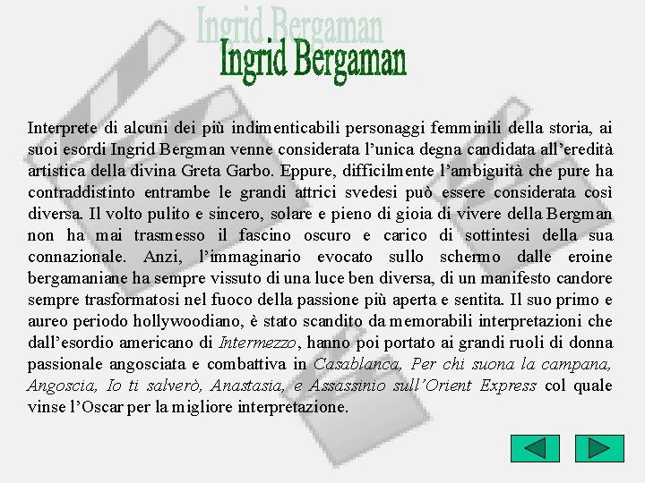 Interprete di alcuni dei più indimenticabili personaggi femminili della storia, ai suoi esordi Ingrid