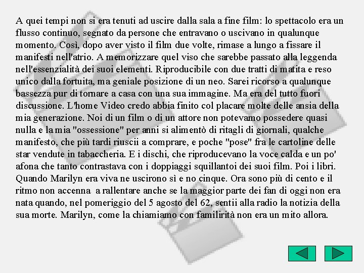 A quei tempi non si era tenuti ad uscire dalla sala a fine film: