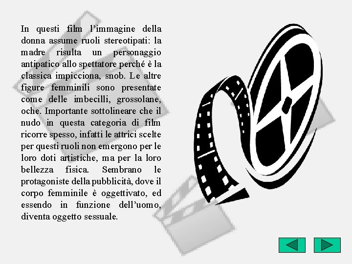 In questi film l’immagine della donna assume ruoli stereotipati: la madre risulta un personaggio