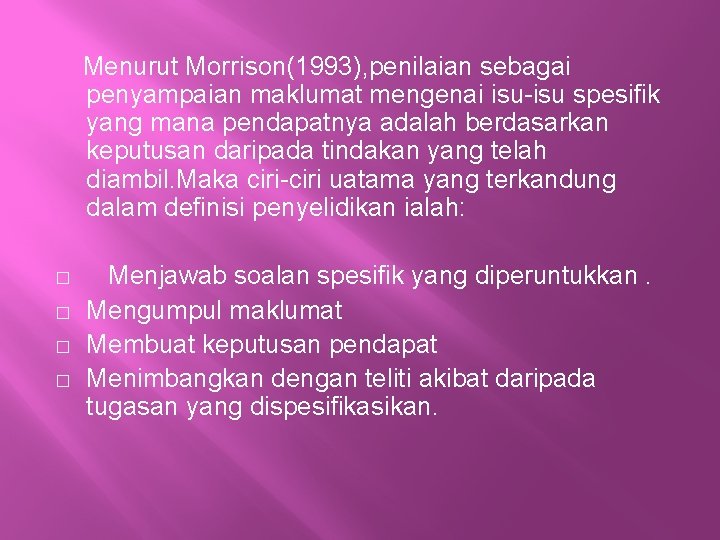 Menurut Morrison(1993), penilaian sebagai penyampaian maklumat mengenai isu-isu spesifik yang mana pendapatnya adalah berdasarkan