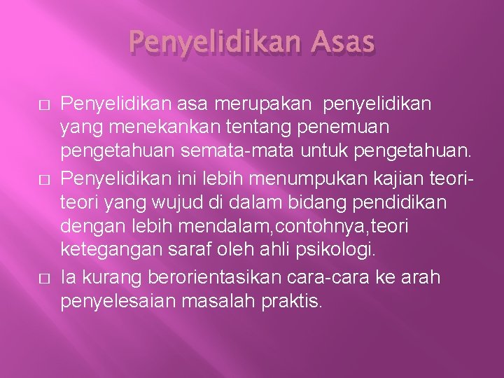 Penyelidikan Asas � � � Penyelidikan asa merupakan penyelidikan yang menekankan tentang penemuan pengetahuan