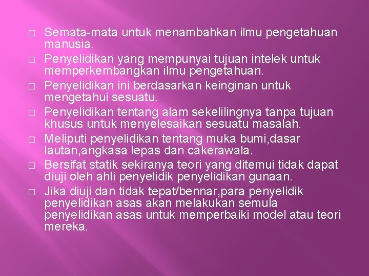 � � � � Semata-mata untuk menambahkan ilmu pengetahuan manusia. Penyelidikan yang mempunyai tujuan