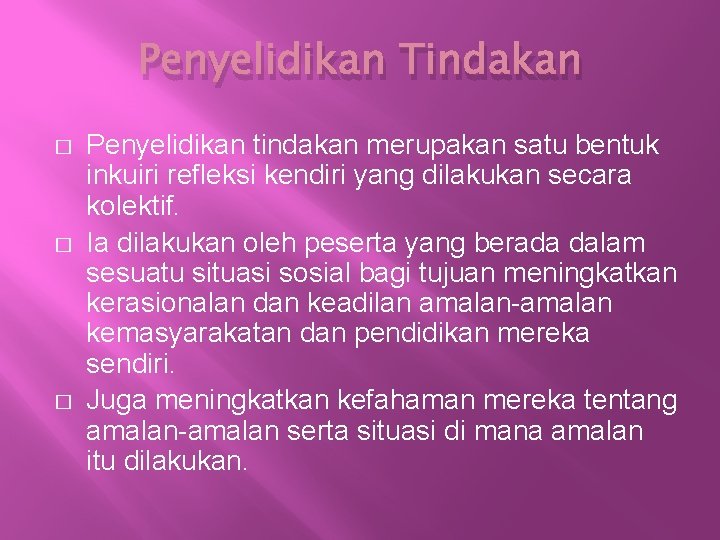 Penyelidikan Tindakan � � � Penyelidikan tindakan merupakan satu bentuk inkuiri refleksi kendiri yang