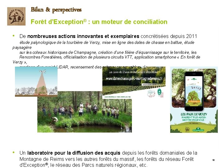 Bilan & perspectives Forêt d’Exception® : un moteur de conciliation • De nombreuses actions Bilan & perspectives Forêt d’Exception® : un moteur de conciliation • De nombreuses actions
