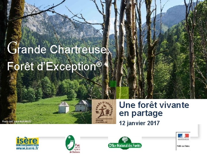 Grande Chartreuse, Forêt d’Exception® Une forêt vivante en partage Photo ONF Alain BARNAVE 12 Grande Chartreuse, Forêt d’Exception® Une forêt vivante en partage Photo ONF Alain BARNAVE 12