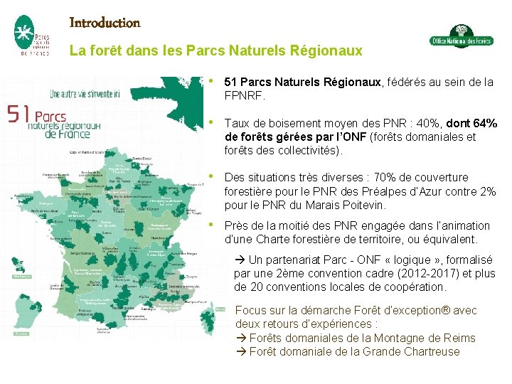 Introduction La forêt dans les Parcs Naturels Régionaux • 51 Parcs Naturels Régionaux, fédérés Introduction La forêt dans les Parcs Naturels Régionaux • 51 Parcs Naturels Régionaux, fédérés