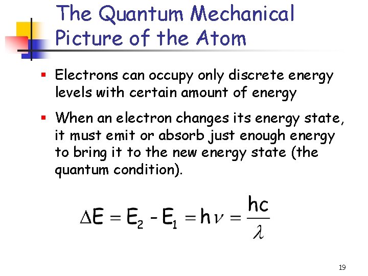 The Quantum Mechanical Picture of the Atom § Electrons can occupy only discrete energy