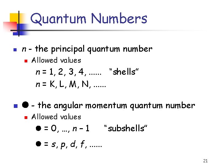 Quantum Numbers n n - the principal quantum number n Allowed values n =