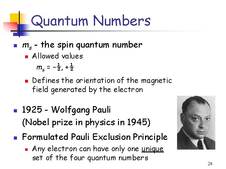 Quantum Numbers n ms - the spin quantum number n n Allowed values ms