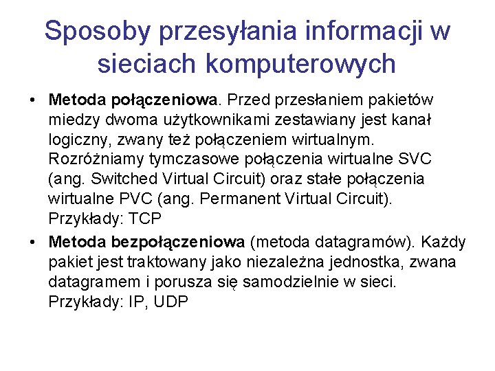 Sposoby przesyłania informacji w sieciach komputerowych • Metoda połączeniowa. Przed przesłaniem pakietów miedzy dwoma