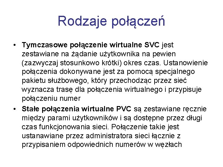 Rodzaje połączeń • Tymczasowe połączenie wirtualne SVC jest zestawiane na żądanie użytkownika na pewien