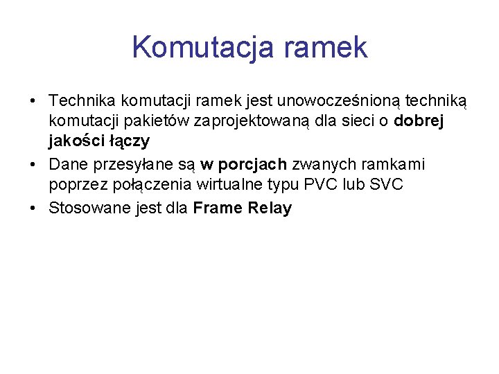 Komutacja ramek • Technika komutacji ramek jest unowocześnioną techniką komutacji pakietów zaprojektowaną dla sieci