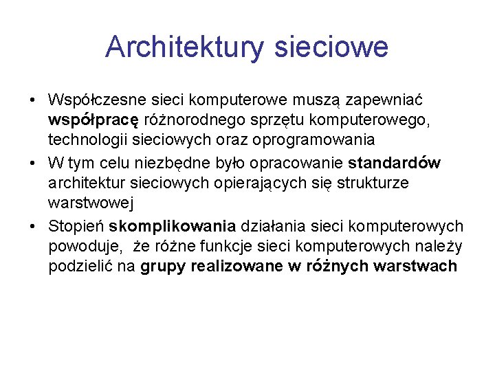 Architektury sieciowe • Współczesne sieci komputerowe muszą zapewniać współpracę różnorodnego sprzętu komputerowego, technologii sieciowych