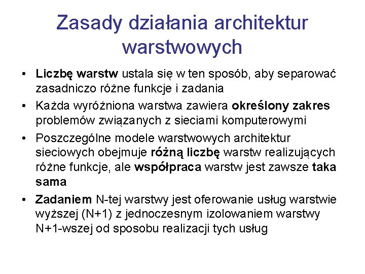 Zasady działania architektur warstwowych • Liczbę warstw ustala się w ten sposób, aby separować