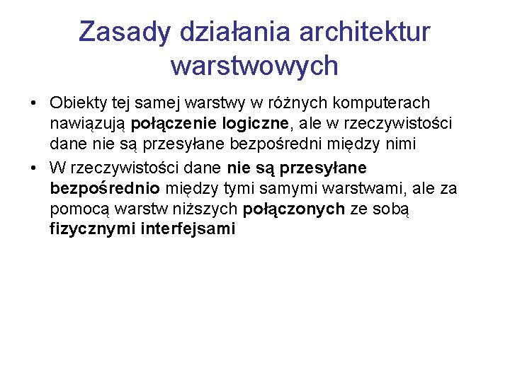Zasady działania architektur warstwowych • Obiekty tej samej warstwy w różnych komputerach nawiązują połączenie