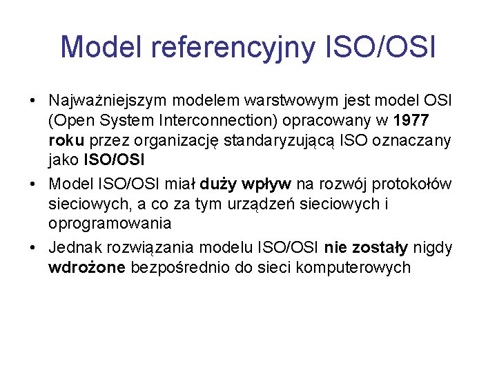 Model referencyjny ISO/OSI • Najważniejszym modelem warstwowym jest model OSI (Open System Interconnection) opracowany
