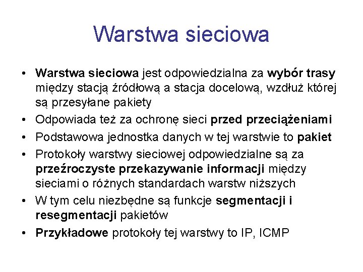 Warstwa sieciowa • Warstwa sieciowa jest odpowiedzialna za wybór trasy między stacją źródłową a