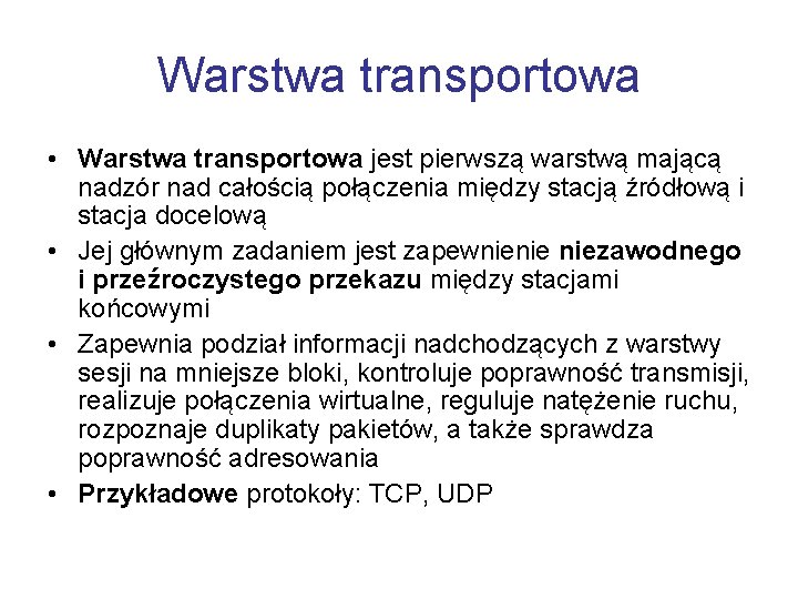 Warstwa transportowa • Warstwa transportowa jest pierwszą warstwą mającą nadzór nad całością połączenia między