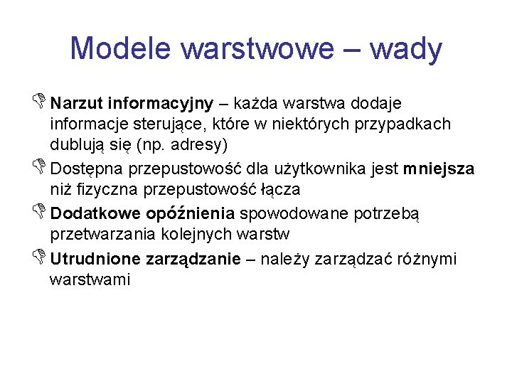 Modele warstwowe – wady D Narzut informacyjny – każda warstwa dodaje informacje sterujące, które