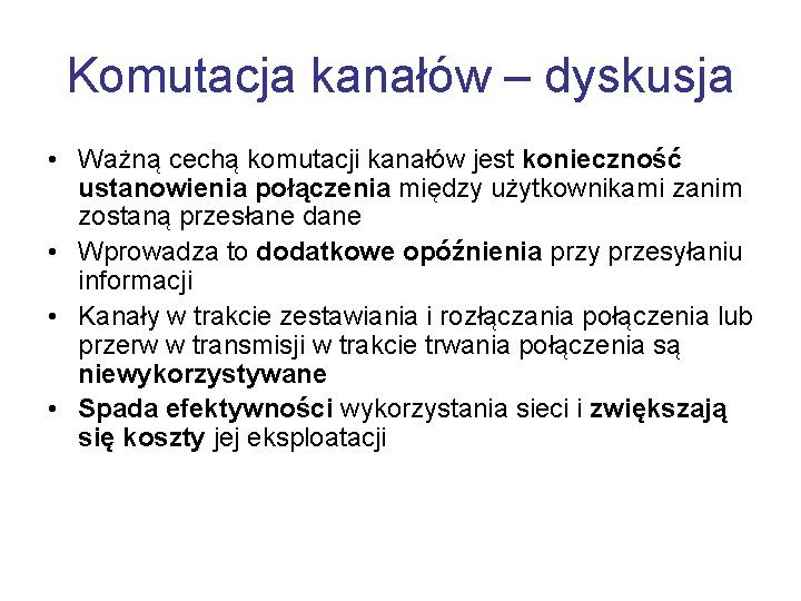 Komutacja kanałów – dyskusja • Ważną cechą komutacji kanałów jest konieczność ustanowienia połączenia między