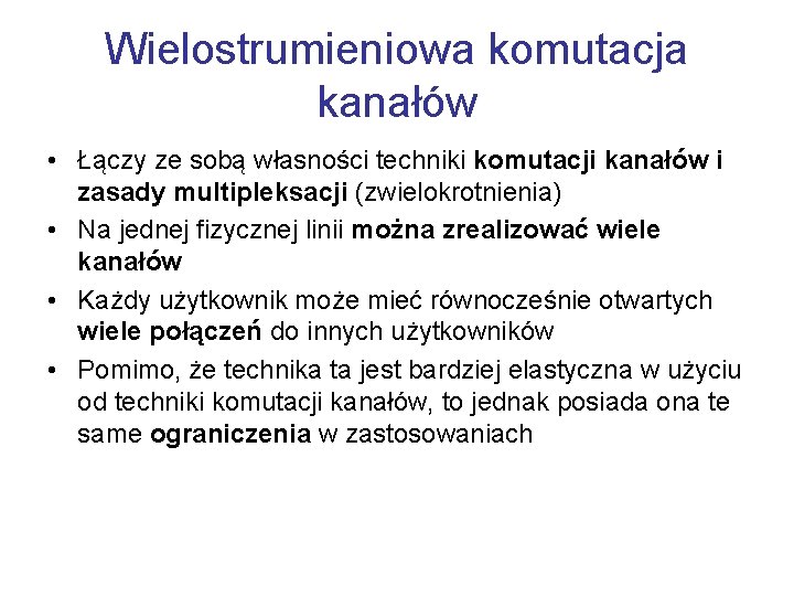 Wielostrumieniowa komutacja kanałów • Łączy ze sobą własności techniki komutacji kanałów i zasady multipleksacji