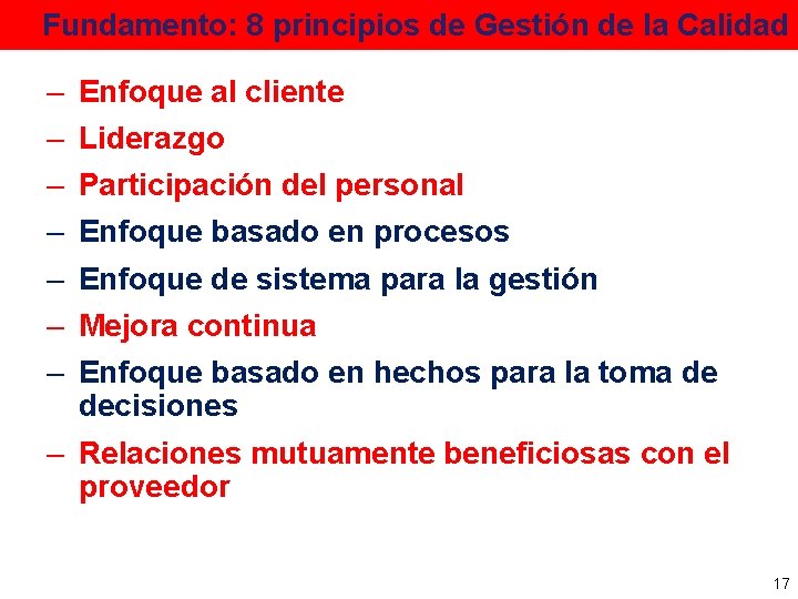 Fundamento: 8 principios de Gestión de la Calidad – – – – Enfoque al