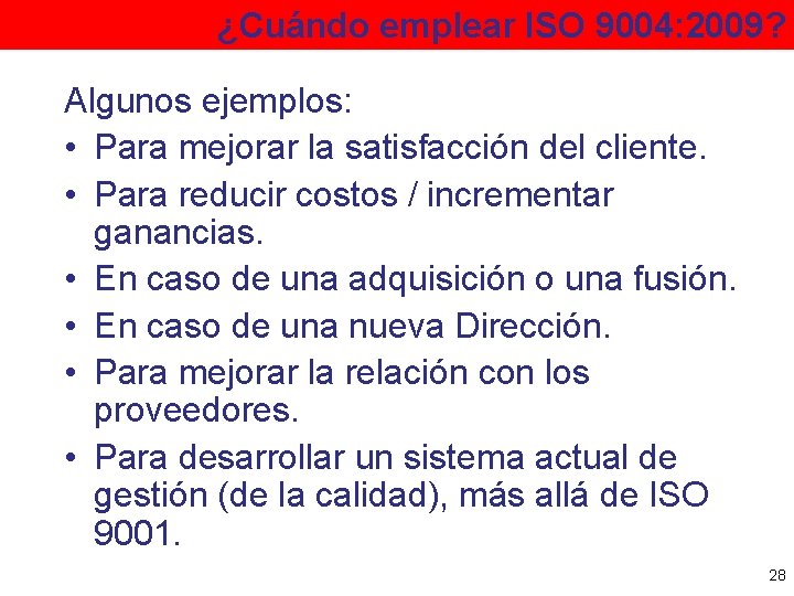 ¿Cuándo emplear ISO 9004: 2009? Algunos ejemplos: • Para mejorar la satisfacción del cliente.