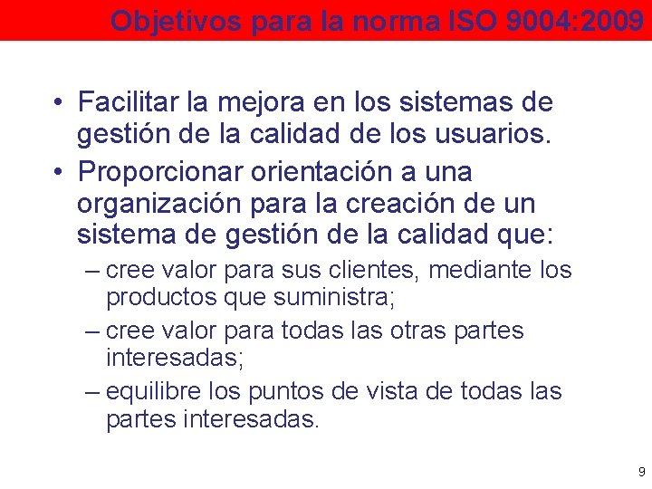 Objetivos para la norma ISO 9004: 2009 • Facilitar la mejora en los sistemas