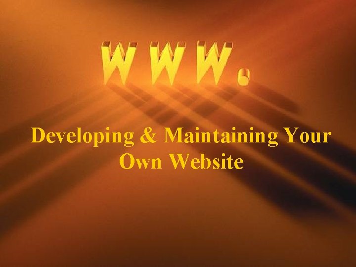 Developing & Maintaining Your Own Website 